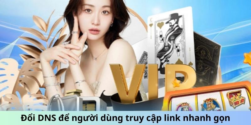 Đổi DNS để người dùng truy cập link nhanh gọn