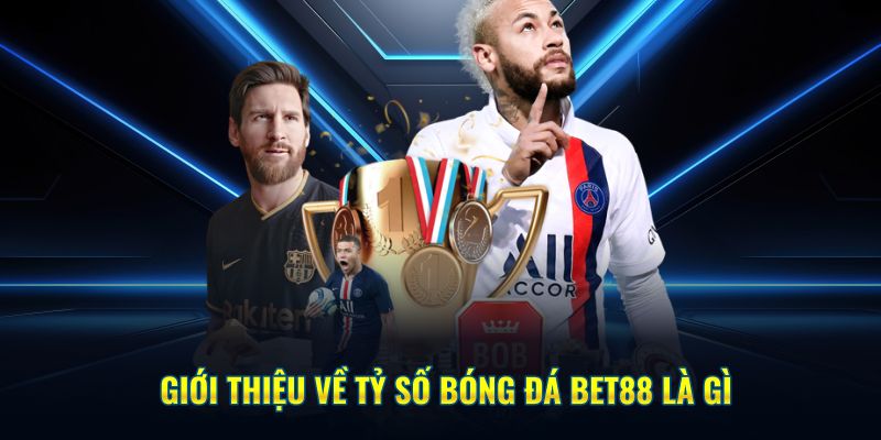 Giới thiệu về tỷ số bóng đá Bet88 là gì