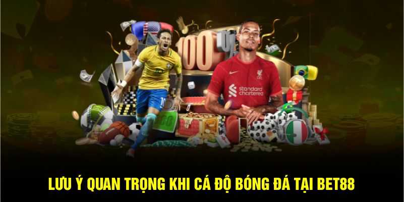 Lưu ý quan trọng khi cá độ bóng đá tại Bet88