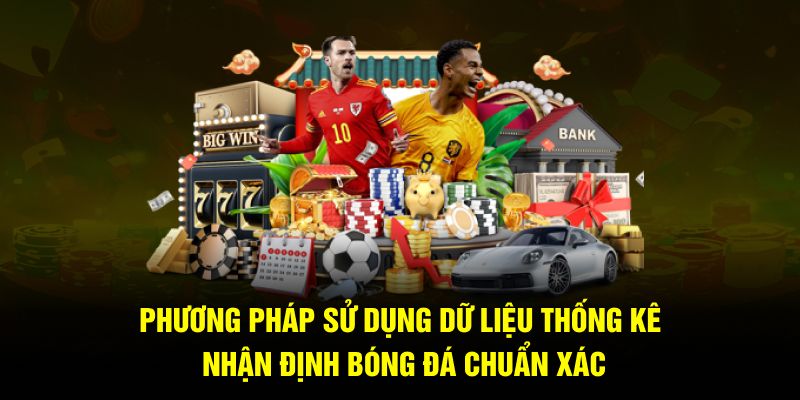 Phương pháp sử dụng dữ liệu thống kê nhận định bóng đá chuẩn xác